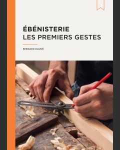 Ébénisterie : Les premiers gestes