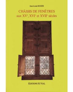 Châssis de fenêtres aux XVè, XVIè et XVIIè siècles