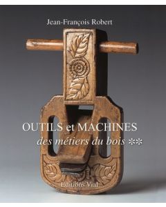 Outils et machines des métiers du bois Tome 2