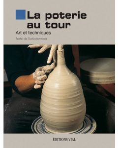 La poterie au tour : Arts et techniques