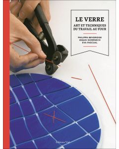 Le verre : Arts et techniques du travail au four