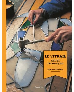 Le vitrail : Arts et techniques